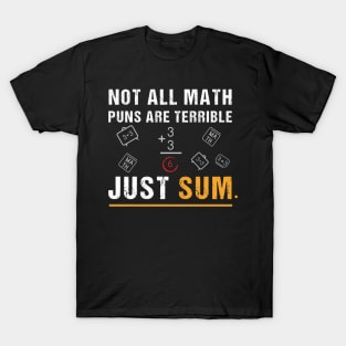 Not All Math Puns Are Terrible Just Sum - Math Not All Math Puns Are Terrible Just Sum - Math Teacher T-Shirt,Mathematician Teacher T-Shirt